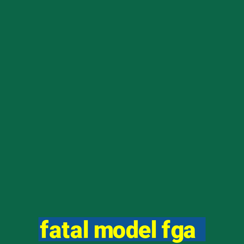 fatal model fga