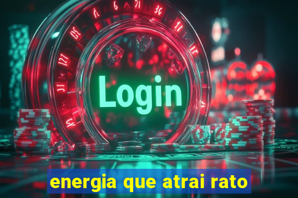 energia que atrai rato