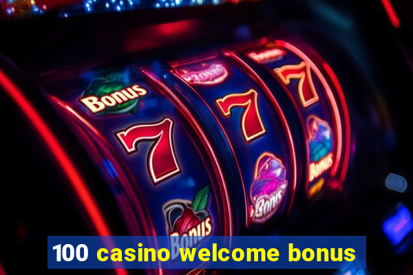 100 casino welcome bonus