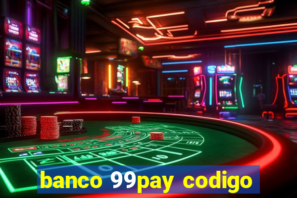 banco 99pay codigo