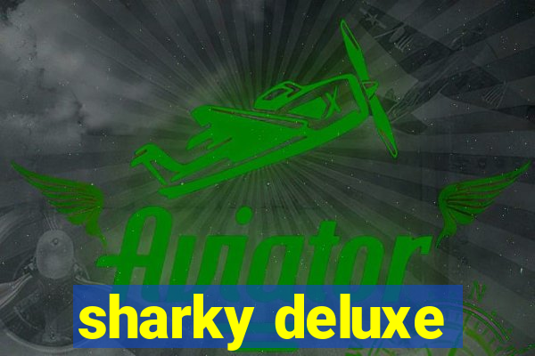 sharky deluxe