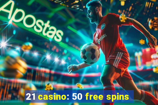 21 casino: 50 free spins