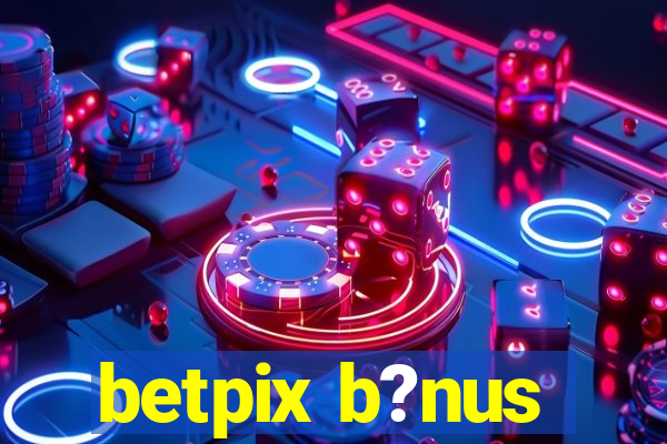 betpix b?nus