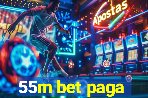 55m bet paga