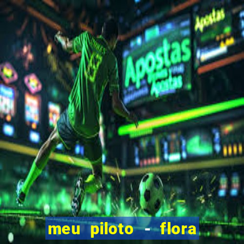 meu piloto - flora matos baixar musica meu piloto flora matos