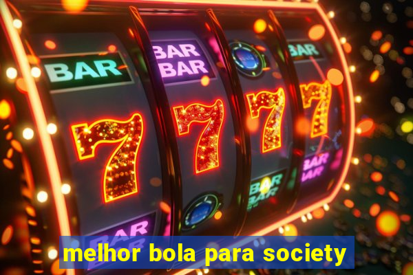 melhor bola para society