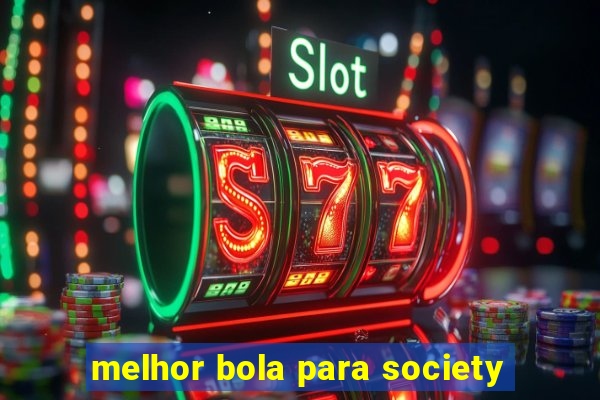 melhor bola para society