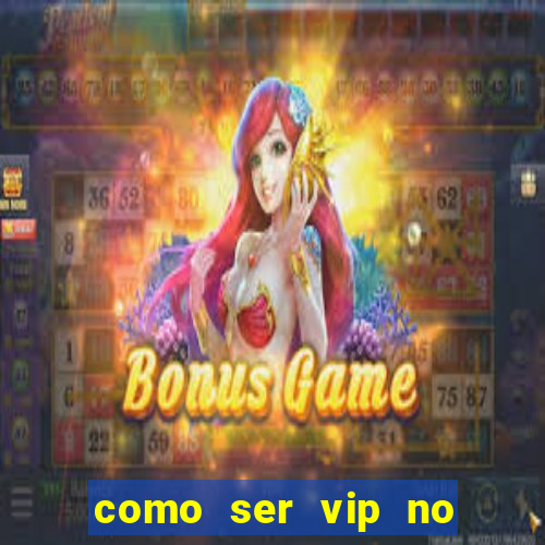 como ser vip no jogo do tigre