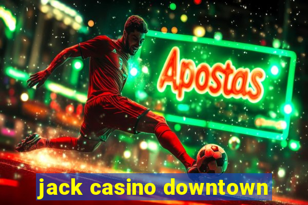 jack casino downtown