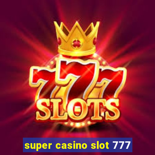 super casino slot 777