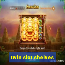 twin slot shelves