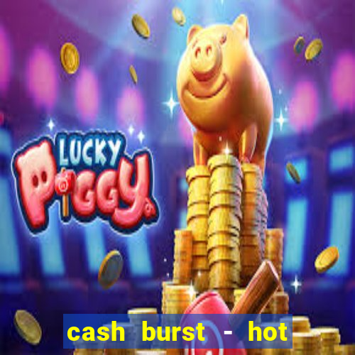 cash burst - hot vegas slots