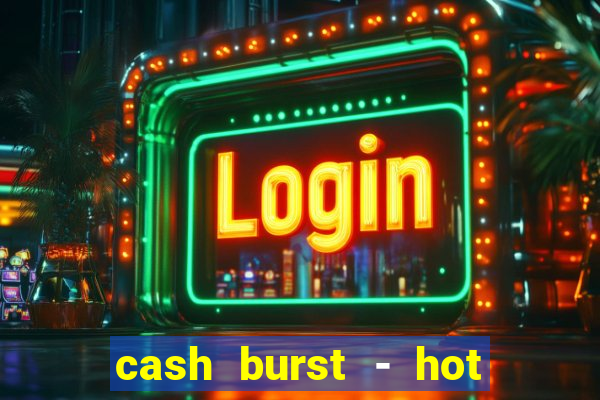 cash burst - hot vegas slots