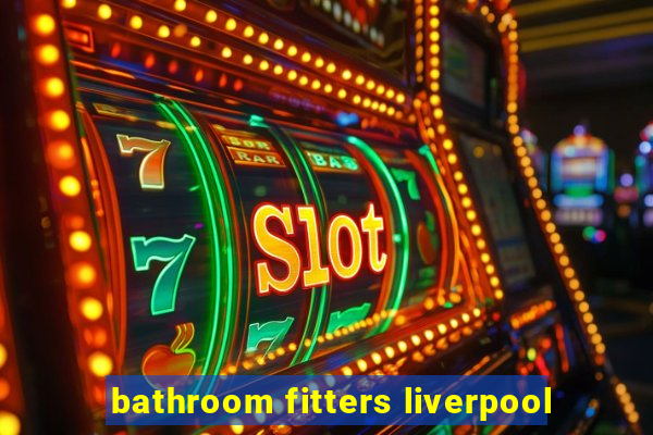 bathroom fitters liverpool