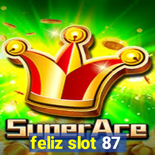 feliz slot 87