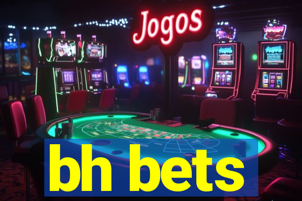 bh bets