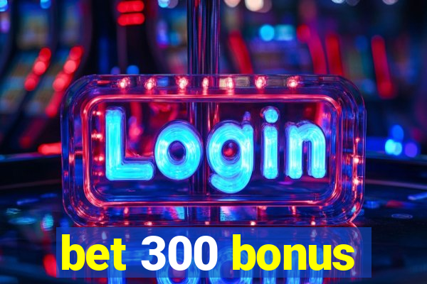 bet 300 bonus