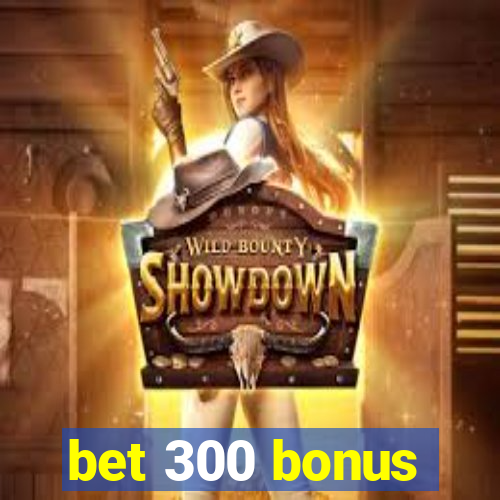 bet 300 bonus