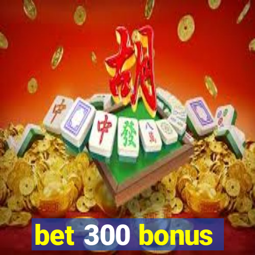 bet 300 bonus