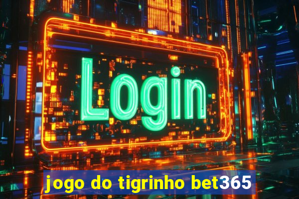 jogo do tigrinho bet365