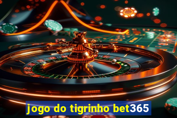 jogo do tigrinho bet365