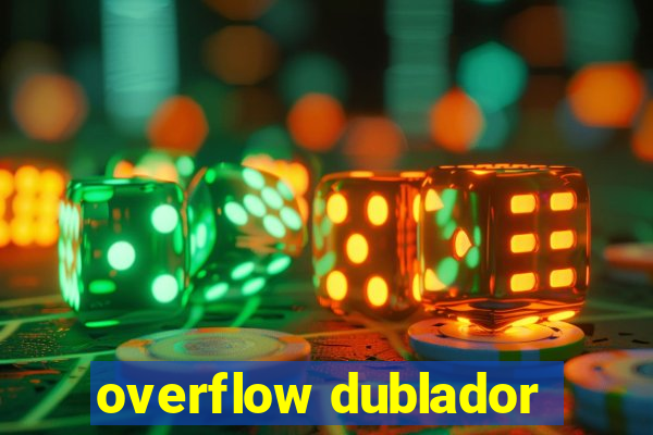 overflow dublador