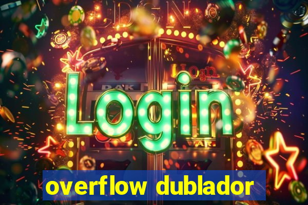 overflow dublador