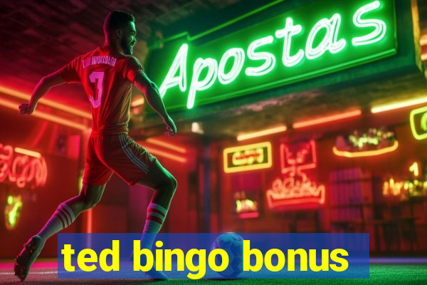 ted bingo bonus