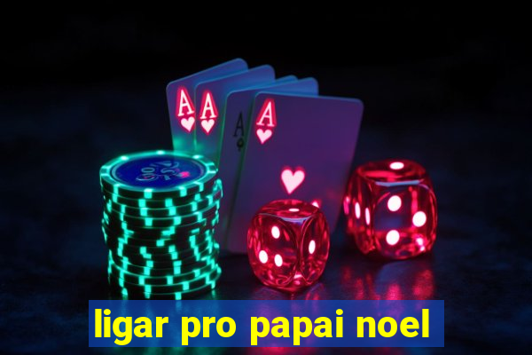 ligar pro papai noel