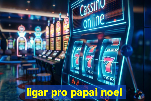 ligar pro papai noel