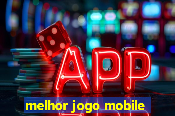 melhor jogo mobile