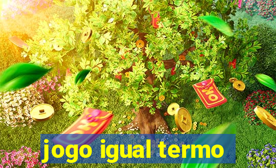 jogo igual termo