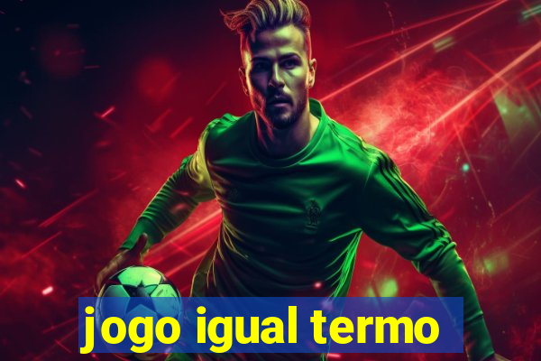 jogo igual termo