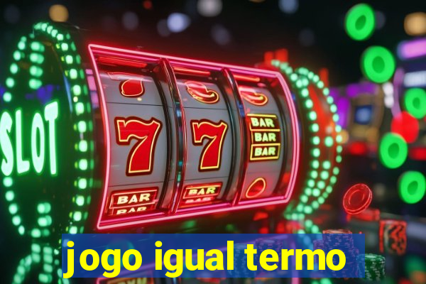 jogo igual termo