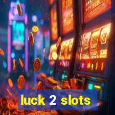 luck 2 slots