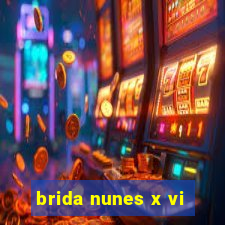 brida nunes x vi