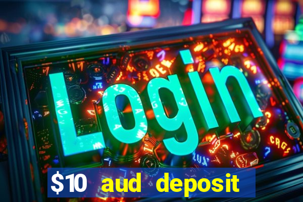 $10 aud deposit online casino