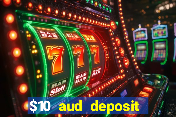 $10 aud deposit online casino