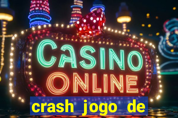 crash jogo de ganhar dinheiro