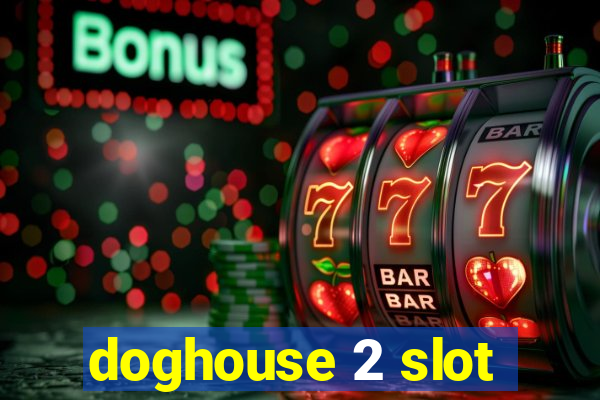 doghouse 2 slot