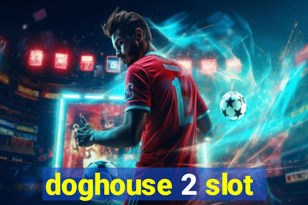 doghouse 2 slot