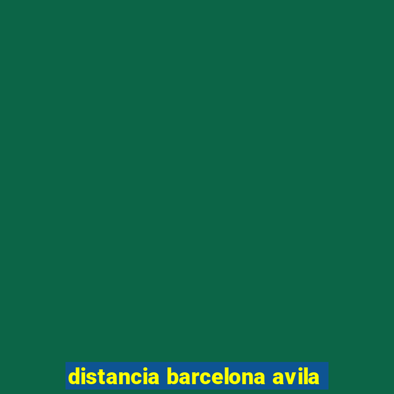 distancia barcelona avila