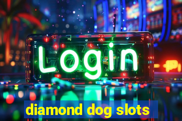 diamond dog slots