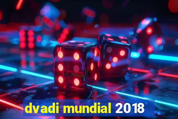 dvadi mundial 2018