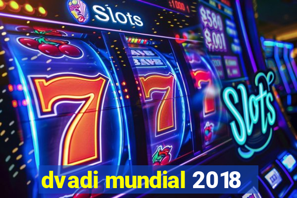 dvadi mundial 2018