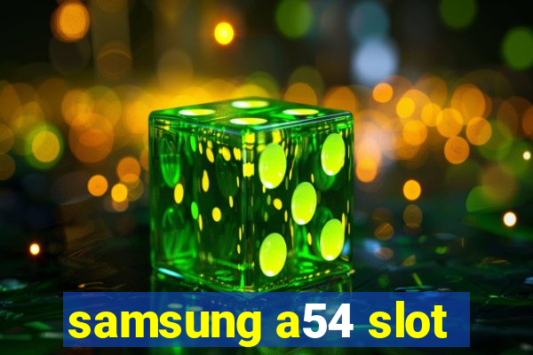 samsung a54 slot