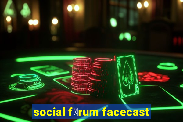 social f贸rum facecast