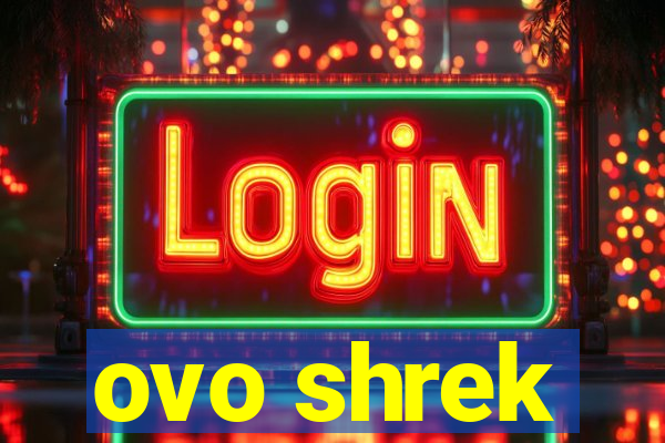 ovo shrek