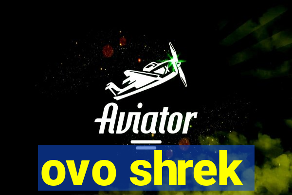 ovo shrek