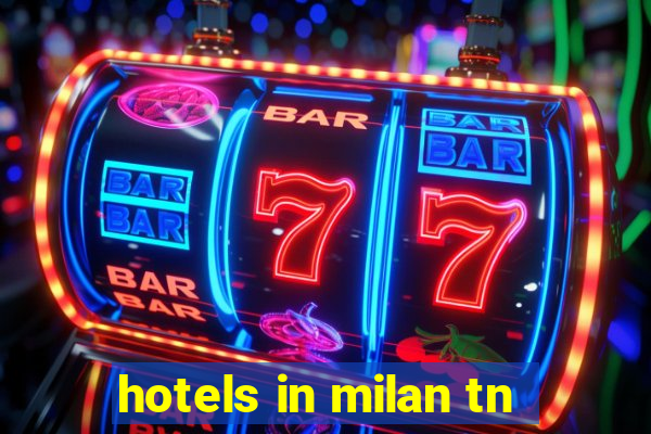 hotels in milan tn